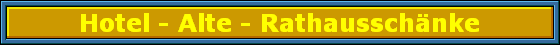 Hotel - Alte - Rathaussch�nke