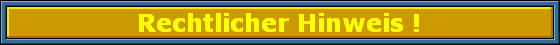 Rechtlicher Hinweis !
